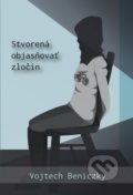 Kniha: Stvorená objasňovať zločin (Vojtech Beniczky), 2016 Kniha: Stvorená objasňovať zločin (Vojtech Beniczky), 2016