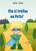Kniha: Kto si trúfne na Peťa (Július Belan). Elist, 2016 Kniha: Kto si trúfne na Peťa (Július Belan). Elist, 2016