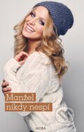 Kniha: Manžel nikdy nespí (Alena Jakoubková). Moba, 2017 Kniha: Manžel nikdy nespí (Alena Jakoubková). Moba, 2017