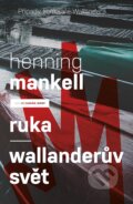E-kniha: Ruka / Wallanderův svět (Henning Mankell), 2016 E-kniha: Ruka / Wallanderův svět (Henning Mankell), 2016