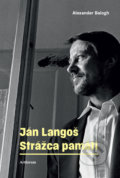 Kniha: Ján Langoš. Strážca pamäti (Alexander Balogh), 2016 Kniha: Ján Langoš. Strážca pamäti (Alexander Balogh), 2016
