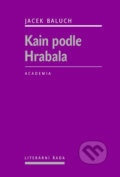 Kniha: Kain podle Hrabala (Jacek Baluch). Academia, 2013 Kniha: Kain podle Hrabala (Jacek Baluch). Academia, 2013