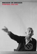 Kniha: Bresson on Bresson (Anna Moschovakis). Princeton Review, 2016 Kniha: Bresson on Bresson (Anna Moschovakis). Princeton Review, 2016