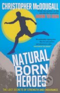 Kniha: Natural Born Heroes (Christopher McDougall). Profile Books, 2016 Kniha: Natural Born Heroes (Christopher McDougall). Profile Books, 2016