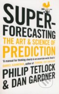 Kniha: Superforecasting (Dan Gardner a Philip E. Tetlock). Random House, 2016 Kniha: Superforecasting (Dan Gardner a Philip E. Tetlock). Random House, 2016