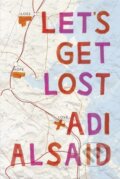 Kniha: Let's Get Lost (Adi Alsaid). Harlequin, 2015 Kniha: Let's Get Lost (Adi Alsaid). Harlequin, 2015