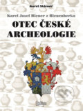 Karel Josef Biener z Bienenberka - Otec české archeologie - Karel Sklenář, Agentura Pankrác, 2016