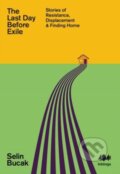 Kniha: The Last Day Before Exile (Selin Bucak). 404 Ink, 2023 Kniha: The Last Day Before Exile (Selin Bucak). 404 Ink, 2023