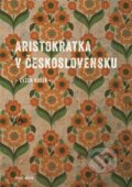 Kniha: Aristokratka v Československu (Evžen Boček). Druhé město, 2024 Kniha: Aristokratka v Československu (Evžen Boček). Druhé město, 2024