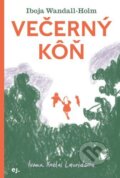 Kniha: Večerný kôň (Iboja Wandall-Holm). E.J. Publishing, 2024 Kniha: Večerný kôň (Iboja Wandall-Holm). E.J. Publishing, 2024