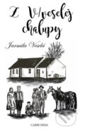 Kniha: Z V/veselej chalupy (Jarmila Veselá). Carpe diem, 2024 Kniha: Z V/veselej chalupy (Jarmila Veselá). Carpe diem, 2024