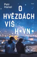 Kniha: O hvězdách víš h*vn* (Petr Hanel). Host, 2024 Kniha: O hvězdách víš h*vn* (Petr Hanel). Host, 2024