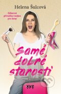 Kniha: Samé dobré starosti (Helena Šulcová). XYZ, 2024 Kniha: Samé dobré starosti (Helena Šulcová). XYZ, 2024