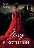 Kniha: Ženy s korunou (Kamil Rodan). Naše vojsko CZ, 2016 Kniha: Ženy s korunou (Kamil Rodan). Naše vojsko CZ, 2016