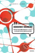 Kniha: Budoucnost organizací (Frederic Laloux), 2016 Kniha: Budoucnost organizací (Frederic Laloux), 2016