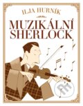 Kniha: Muzikální Sherlock (Ilja Hurník). XYZ, 2017 Kniha: Muzikální Sherlock (Ilja Hurník). XYZ, 2017