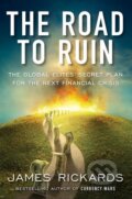 Kniha: The Road to Ruin (James Rickards). Penguin Books, 2016 Kniha: The Road to Ruin (James Rickards). Penguin Books, 2016