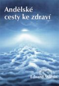 Kniha: Andělské cesty ke zdraví (Eduard Martin). Vydavateľstvo Baset, 2016 Kniha: Andělské cesty ke zdraví (Eduard Martin). Vydavateľstvo Baset, 2016
