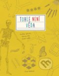 Kniha: Tohle není věda (Clive Gifford). Computer Press, 2017 Kniha: Tohle není věda (Clive Gifford). Computer Press, 2017