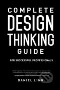 Kniha: Complete Design Thinking Guide for Successful Professionals (Daniel Ling). Createspace, 2015 Kniha: Complete Design Thinking Guide for Successful Professionals (Daniel Ling). Createspace, 2015