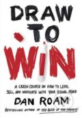 Kniha: Draw to Win (Dan Roam). Portfolio, 2016 Kniha: Draw to Win (Dan Roam). Portfolio, 2016