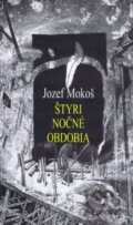 Kniha: Štyri nočné obdobia (Jozef Mokoš). Vydavateľstvo Spolku slovenských spisovateľov, 2016 Kniha: Štyri nočné obdobia (Jozef Mokoš). Vydavateľstvo Spolku slovenských spisovateľov, 2016