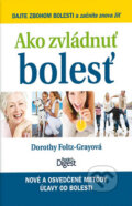 Kniha: Ako zvládnuť bolesť (Dorothy Foltz-Gray). Výběr Readers Digest Kniha: Ako zvládnuť bolesť (Dorothy Foltz-Gray). Výběr Readers Digest