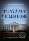 Kniha: Tajný život v Bílém domě (Kate Brower), 2016 Kniha: Tajný život v Bílém domě (Kate Brower), 2016