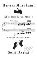 Kniha: Absolutely on Music (Haruki Murakami a Seiji Ozawa). Albert Knopf, 2016 Kniha: Absolutely on Music (Haruki Murakami a Seiji Ozawa). Albert Knopf, 2016