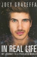 Kniha: In Real Life (Joey Graceffa). Atria Books, 2015 Kniha: In Real Life (Joey Graceffa). Atria Books, 2015
