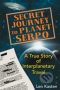 Secret Journey to Planet Serpo - Len Kasten, Bear and Company, 2013