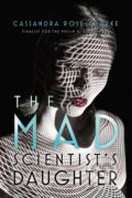 Kniha: The Mad Scientist's Daughter (Cassandra Rose Clarke). SAGA, 2016 Kniha: The Mad Scientist's Daughter (Cassandra Rose Clarke). SAGA, 2016