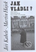 Kniha: Jak vládli? (Jiří Kabele a Martin Hájek). Doplněk, 2008 Kniha: Jak vládli? (Jiří Kabele a Martin Hájek). Doplněk, 2008