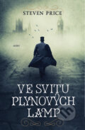 Kniha: Ve svitu plynových lamp (Steven Price). Host, 2018 Kniha: Ve svitu plynových lamp (Steven Price). Host, 2018