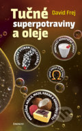 Kniha: Tučné superpotraviny a oleje (David Frej). Eminent, 2016 Kniha: Tučné superpotraviny a oleje (David Frej). Eminent, 2016