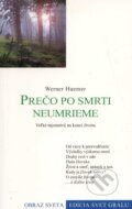 Kniha: Prečo po smrti neumrieme (Werner Huemer). Efezus, 2004 Kniha: Prečo po smrti neumrieme (Werner Huemer). Efezus, 2004