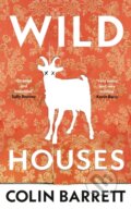 Kniha: Wild Houses (Colin Barrett). Jonathan Cape, 2024 Kniha: Wild Houses (Colin Barrett). Jonathan Cape, 2024
