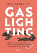 Kniha: Gaslighting (Amelia Kelley). Lindeni, 2024 Kniha: Gaslighting (Amelia Kelley). Lindeni, 2024