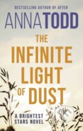 Kniha: The Infinite Light of Dust (Anna Todd). Piatkus, 2024 Kniha: The Infinite Light of Dust (Anna Todd). Piatkus, 2024