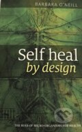 Kniha: Self Heal By Design (Barbara O'Neill). Bang Printing, 2014 Kniha: Self Heal By Design (Barbara O'Neill). Bang Printing, 2014
