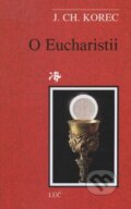 Kniha: O Eucharistii (Ján Chryzostom Korec). Lúč, 1999 Kniha: O Eucharistii (Ján Chryzostom Korec). Lúč, 1999
