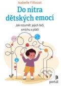 Kniha: Do nitra dětských emocí (Isabelle Filliozat). Portál, 2024 Kniha: Do nitra dětských emocí (Isabelle Filliozat). Portál, 2024
