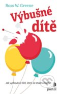 Kniha: Výbušné dítě (Ross W. Greene). Portál, 2024 Kniha: Výbušné dítě (Ross W. Greene). Portál, 2024