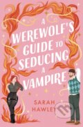 Kniha: A Werewolf's Guide to Seducing a Vampire (Sarah Hawley). Gollancz, 2024 Kniha: A Werewolf's Guide to Seducing a Vampire (Sarah Hawley). Gollancz, 2024