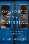 Kniha: Goodbye to Russia (Sarah Rainsford). Bloomsbury, 2024 Kniha: Goodbye to Russia (Sarah Rainsford). Bloomsbury, 2024