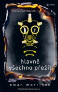 Kniha: Hlavně všechno přežít (Ewan Morrison). Metafora, 2024 Kniha: Hlavně všechno přežít (Ewan Morrison). Metafora, 2024