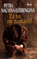 Kniha: Za to mi zaplatíš! (Petra Nagyová Džerengová), 2006 Kniha: Za to mi zaplatíš! (Petra Nagyová Džerengová), 2006