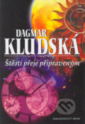 Kniha: Štěstí přeje připraveným (Dagmar Kludská). Brána, 2004 Kniha: Štěstí přeje připraveným (Dagmar Kludská). Brána, 2004