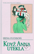 Kniha: Když Anna utekla (Irena Fuchsová). Nakladatelství Erika, 2006 Kniha: Když Anna utekla (Irena Fuchsová). Nakladatelství Erika, 2006
