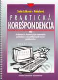 Praktická korešpondencia pre študentov s ekonomickým zameraním, poslucháčov rekvalifikačných kurzov, podnikateľov - Soňa Líšková-Kukulová, Slovenské pedagogické nakladateľstvo - Mladé letá, 2006